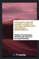 The Family and the Nation: A Study in Natural Inheritance and Social Responsibility, by William Cecil Dampier Whetham an di Sir W. C. D. Whetham edito da LIGHTNING SOURCE INC