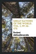 Great Saviors of the World. Vol. I; Pp.16-176 di Swami Abhedananda edito da LIGHTNING SOURCE INC