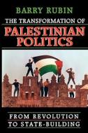 Transformation of Palestinian Politics - From Revolution to State-Building di Barry Rubin edito da Harvard University Press