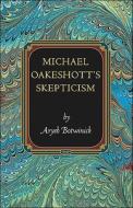 Michael Oakeshott's Skepticism di Aryeh Botwinick edito da Princeton University Press
