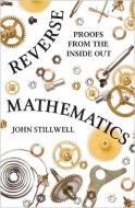 Reverse Mathematics di John Stillwell edito da Princeton Univers. Press