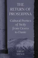 The Return Of Proserpina di Sarah Spence edito da Princeton University Press