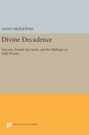 Divine Decadence di Linda Mizejewski edito da Princeton University Press