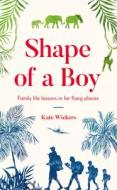 SHAPE OF A BOY di KATE WICKERS edito da QUARTO PUBLISHING GROUP