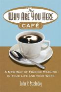 The Why Are You Here Cafe di John Strelecky edito da Little, Brown Book Group