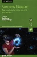 Astronomy Education: Online Formal and Informal Learning di Chris Impey, Matthew Wenger edito da IOP PUBL LTD