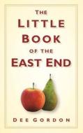 The Little Book of the East End di Dee Gordon edito da The History Press Ltd