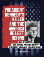 President Kennedy's Killer and the America He Left Behind: The Assassin, the Crime, and the End of a Hopeful Vision in C di Joseph Jesse Tougas edito da COMPASS POINT BOOKS