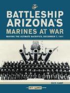 Battleship Arizona\'s Marines At War di Dick Camp edito da Motorbooks International