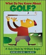 What Do You Know about Golf Knowledge Cards: A Quiz Deck di William Rogin edito da Pomegranate Communications