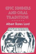 Epic Singers and Oral Tradition di Albert Bates Lord edito da Cornell University Press