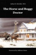 The Horse and Buggy Doctor di Arthur E. Hertzler edito da UNIV OF NEBRASKA PR