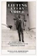 Lifting Every Voice di William B. Robertson, Becky Hatcher Crabtree, Linwood Holton edito da University Of Virginia Press