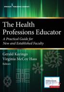 The Health Professions Educator: A Practical Guide for New and Established Faculty di Gerald Kayingo edito da SPRINGER PUB