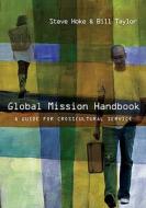 Global Mission Handbook: A Guide for Crosscultural Service di Steve Hoke, Bill Taylor edito da IVP Books