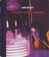 Mike Kelley: Exploded Fortress of Solitude di Jeffrey Sconce edito da PAPERBACKSHOP UK IMPORT