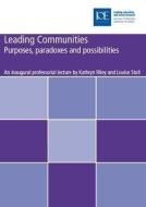 Leading Communities: Purposes, Paradoxes, and Possibilities di Kathryn Riley, Louise Stoll edito da INST OF EDUCATION