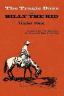 The Tragic Days of Billy the Kid di Frazier Hunt edito da SUNSTONE PR