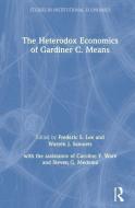 The Heterodox Economics of Gardiner C. Means di Lily Xiao Hong Lee, Frederic S. Lee, Warren J. Samuels edito da Taylor & Francis Inc