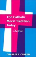 Catholic Moral Tradition Today di Charles E. Curran edito da Georgetown University Press