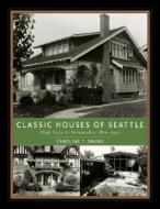 Classic Houses of Seattle: High Style to Vernacular, 1870-1950 di Caroline T. Swope edito da Timber Press (OR)
