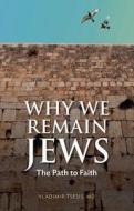 Why We Remain Jews: The Path to Faith di Vladimir Tsesis edito da ACADEMY CHICAGO PUB LTD