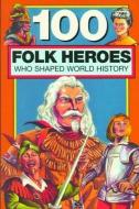 100 Folk Heroes di Chrisanne Beckner edito da BLUEWOOD BOOKS