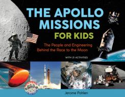 The Apollo Missions for Kids: The People and Engineering Behind the Race to the Moon, with 21 Activities di Jerome Pohlen edito da CHICAGO REVIEW PR