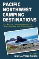 Pacific Northwest Camping Destinations di Mike Church, Terri Church edito da Rolling Homes Press,u.s.