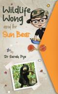 Wildlife Wong and the Sun Bear di Sarah Pye edito da LIGHTNING SOURCE INC