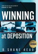 Winning at Deposition: (Winner of Aclea's Highest Award for Professional Excellence) di D. Shane Read edito da Westway Publishing