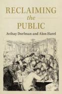 Reclaiming the Public di Avihay Dorfman, Alon Harel edito da CAMBRIDGE