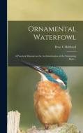 Ornamental Waterfowl: a Practical Manual on the Acclimatization of the Swimming Birds .. di Rose E. Hubbard edito da LIGHTNING SOURCE INC