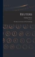 Reuters; the Story of a Century of News-gathering di Graham Storey edito da LIGHTNING SOURCE INC