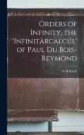Orders of Infinity, the 'Infinitärcalcül' of Paul Du Bois-Reymond di G. H. Hardy edito da LEGARE STREET PR