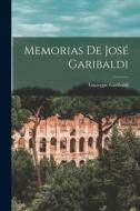 Memorias de José Garibaldi di Giuseppe Garibaldi edito da LEGARE STREET PR