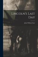 Lincoln's Last Day di John William Starr edito da LEGARE STREET PR