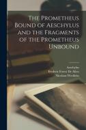 The Prometheus Bound of Aeschylus and the Fragments of the Prometheus Unbound di Aeschylus, Nicolaus Wecklein, Frederic Forest De Allen edito da LEGARE STREET PR