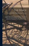 The Fence: A Compilation Of Facts, Figures And Opinions From National And State Agricultural Reports, Agricultural Journals, And edito da LEGARE STREET PR