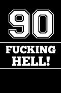 90 Fucking Hell: Funny 90th Birthday Old Age Gift (Great Alternative to a Card) Book Notepad Notebook Composition and Jo di Silly Sun Designs edito da INDEPENDENTLY PUBLISHED
