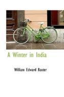A Winter In India di William Edward Baxter edito da Bibliolife