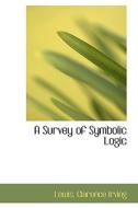 A Survey Of Symbolic Logic di Lewis Clarence Irving edito da Bibliolife