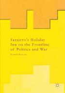 Sarajevo's Holiday Inn on the Frontline of Politics and War di Kenneth Morrison edito da Palgrave Macmillan