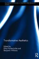 Transformative Aesthetics di Erika Fischer-Lichte, Benjamin Wihstutz edito da Taylor & Francis Ltd