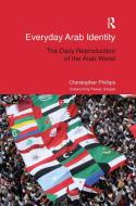Everyday Arab Identity di Christopher Phillips edito da Taylor & Francis Ltd