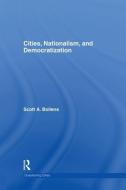Cities, Nationalism and Democratization di Scott A. Bollens edito da Routledge