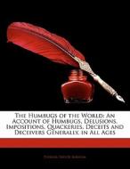 The Humbugs of the World: An Account of Humbugs, Delusions, Impositions, Quackeries, Deceits and Deceivers Generally, in di Phineas Taylor Barnum edito da Nabu Press