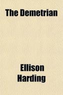 The Demetrian di Ellison Harding edito da General Books Llc