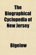 The Biographical Cyclopedia Of New Jerse di Bigelow edito da General Books