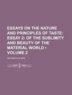 Essays On The Nature And Principles Of Taste (volume 2); Essay 2 Of The Sublimity And Beauty Of The Material World di Archibald Alison edito da General Books Llc